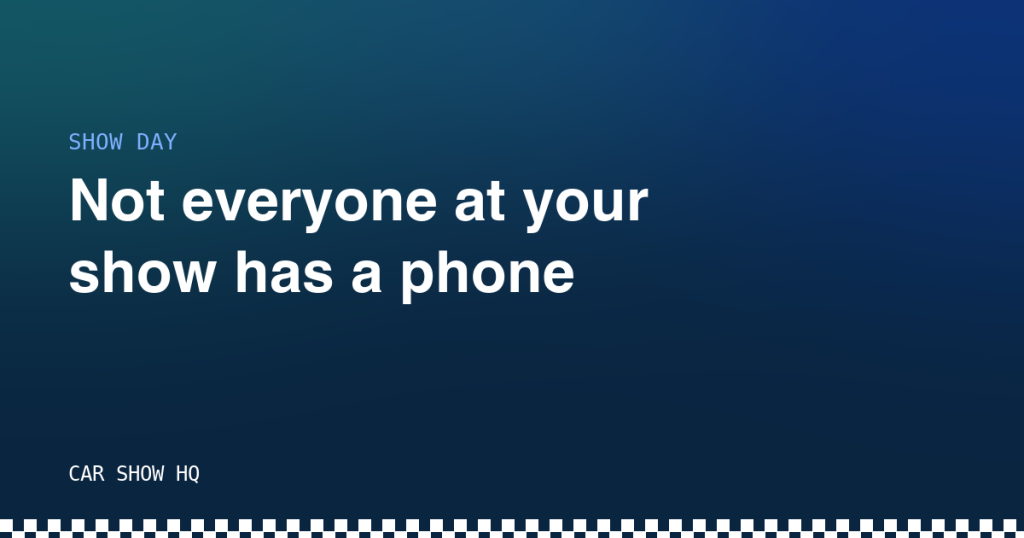 Not everyone at your show has a phone